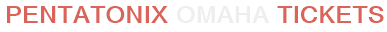 Pentatonix Omaha Tickets